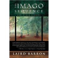 The Imago Sequence and Other Stories by Barron, Laird, 9781597801461