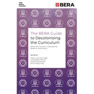 The BERA Guide to Decolonising the Curriculum by Marlon Lee Moncrieffe, Omolabake Fakunle, Marlies Kustatscher, and Anna Olsson Rost, 9781835491461