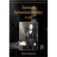 Samuel Sebastian Wesley A Life by Horton, Peter, 9780198161462