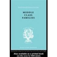 Middle Class Families Ils 135 by Bell, Colin, 9780203001462