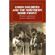 Union Soldiers and the Northern Home Front Wartime Experiences, Postwar Adjustments by Cimbala, Paul A.; Miller, Randall M., 9780823221462