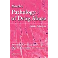 Karch's Pathology of Drug Abuse, Fifth Edition by Karch, MD; Steven B., 9781439861462