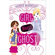 Girl Meets Ghost by Barnholdt, Lauren, 9781442421462
