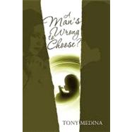 A Man's Wrong to Choose? by Medina, Tony, 9781453621462