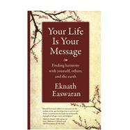 Your Life Is Your Message by Easwaran, Eknath, 9781586381462