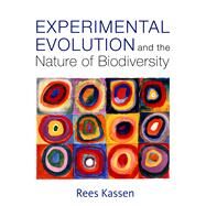 Experimental Evolution and the Nature of Biodiversity by Kassen, Rees, 9781936221462