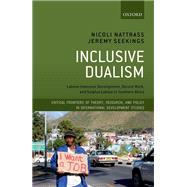 Inclusive Dualism Labour-intensive Development, Decent Work, and Surplus Labour in Southern Africa by Nattrass, Nicoli; Seekings, Jeremy, 9780198841463