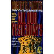 All Our Yesterdays by PARKER, ROBERT B., 9780440221463