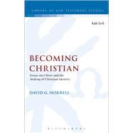 Becoming Christian Essays on 1 Peter and the Making of Christian Identity by Horrell, David G., 9780567661463