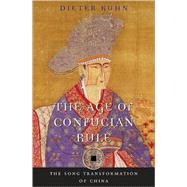 The Age of Confucian Rule by Kuhn, Dieter, 9780674031463