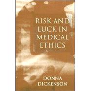Risk and Luck in Medical Ethics by Dickenson, Donna L., 9780745621463