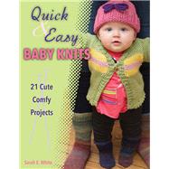 Quick & Easy Baby Knits 21...,White, Sarah E.,9780811711463