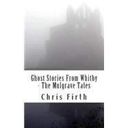 Ghost Stories from Whitby by Firth, Chris; Garner, Katherine, 9781495981463