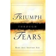 Triumph Through Tears by Ash, Mary Ann Shepard, 9781594671463