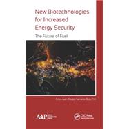 New Biotechnologies for Increased Energy Security: The Future of Fuel by Serrano-Ruiz; Juan Carlos, 9781771881463