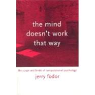 Mind Doesn't Work That Way : The Scope and Limits of Computational Psychology by Jerry Fodor, 9780262561464