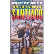 The Return of Santiago by Resnick, Mike, 9780765341464