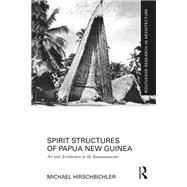 Spirit Structures of Papua New Guinea by Michael Hirschbichler, 9781032471464