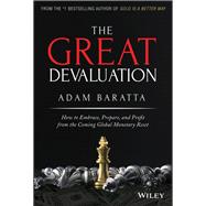 The Great Devaluation How to Embrace, Prepare, and Profit from the Coming Global Monetary Reset by Baratta, Adam, 9781119691464