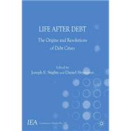 Life After Debt The Origins and Resolutions of Debt Crisis by Stiglitz, Joseph E.; Heymann, Daniel, 9781137411464