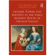 Gender, Power and Identity in the Early Modern House of Orange-Nassau by Broomhall,Susan, 9781409451464