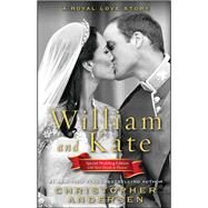 William and Kate A Royal Love Story by Andersen, Christopher, 9781451621464