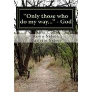 Only Those Who Do My Way: God by Nelson, Kevin; Nelson, Carlette, 9781506161464