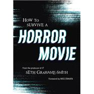 How to Survive a Horror Movie All the Skills to Dodge the Kills by Grahame-Smith, Seth, 9781683691464