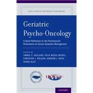 Geriatric Psycho-Oncology A Quick Reference on the Psychosocial Dimensions of Cancer Symptom Management by Holland, Jimmie C.; Weiss Wiesel, Talia; Nelson, Christian J.; Roth, Andrew J.; Alici, Yesne, 9780199361465