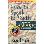 How to Speak to Youth : A Step-by-Step Guide for Improving Your Talks by Ken Davis, 9780310201465