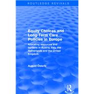 Revival: Equity Choices and Long-Term Care Policies in Europe (2001): Allocating Resources and Burdens in Austria, Italy, the Netherlands and the United Kingdom by +sterle,August, 9780415791465
