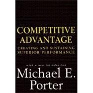 Competitive Advantage : Creating and Sustaining Superior Performance by Porter, Michael E., 9780684841465