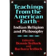 Teachings from the American Earth Indian Religion and Philosophy by Tedlock, Dennis; Tedlock, Barbara, 9780871401465