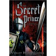 The Secret Prince A Knightley Academy Book by Haberdasher, Violet, 9781416991465