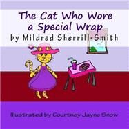 The Cat Who Wore a Special Wrap by Sherrill-smith, Mildred; Snow, Courtney Jayne, 9781523671465
