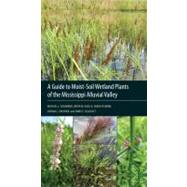 A Guide to Moist-Soil Wetland Plants of the Mississippi Alluvial Valley by Schummer, Michael L.; Hagy, Heath M.; Fleming, K. Sarah; Cheshier, Joshua C.; Callicutt, James T., 9781617031465