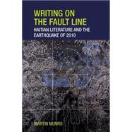 Writing on the Fault Line Haitian Literature and the Earthquake of 2010 by Munro, Martin, 9781781381465