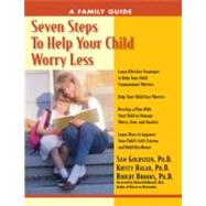 Seven Steps to Help Your Child Worry Less A Family Guide by Hagar, Kristy; Goldstein, Sam; Brooks, Robert; Hallowell, Edward, 9781886941465