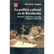 La poltica cultural en la Revolucin. Maestros, campesinos y escuelas en Mxico, 1930-1940 by Vaughan, Mary Kay, 9789681661465