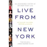 Live from New York : An Uncensored History of Saturday Night Live by Shales, Tom; Miller, James Andrew, 9780316781466