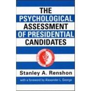 The Psychological Assessment of Presidential Candidates by Renshon,Stanley A., 9780415921466