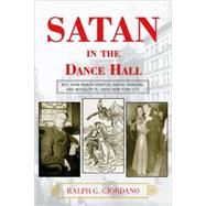 Satan in the Dance Hall Rev. John Roach Straton, Social Dancing, and Morality in 1920s New York City by Giordano, Ralph G., 9780810861466