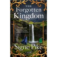 The Forgotten Kingdom A Novel by Pike, Signe, 9781501191466