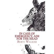In Case of Emergency, Aim for the Head by Walker, Berti, 9781502561466