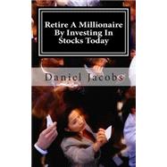 Retire a Millionaire by Investing in Stocks Today by Jacobs, Daniel, 9781503001466