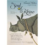 The Soul of the Rhino A Nepali Adventure with Kings and Elephant Drivers, Billionaires and Bureaucrats, Shamans and Scientists and the Indian Rhinoceros by Mishra, Hemanta; Fowler, Jim; Babbitt, Bruce; Ottaway, Jim, 9781599211466