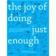 The Joy of Doing Just Enough The Secret Art of Being Lazy and Getting Away with It by Mccartney, Jennifer, 9781682681466