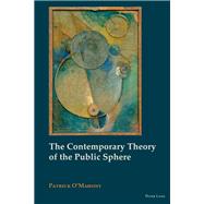 The Contemporary Theory of the Public Sphere by O'Mahony, Patrick, 9783034301466