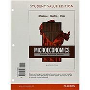 Microeconomics Principles, Applications and Tools, Student Value Edition by O'Sullivan, Arthur; Sheffrin, Steven; Perez, Stephen, 9780134061467