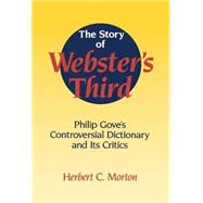 The Story of Webster's Third: Philip Gove's Controversial Dictionary and its Critics by Herbert C. Morton, 9780521461467